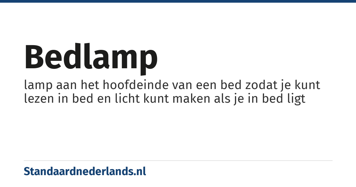 bedlamp: lamp aan het hoofdeinde van een bed zodat je kunt lezen in bed en licht kunt maken als je in bed ligt