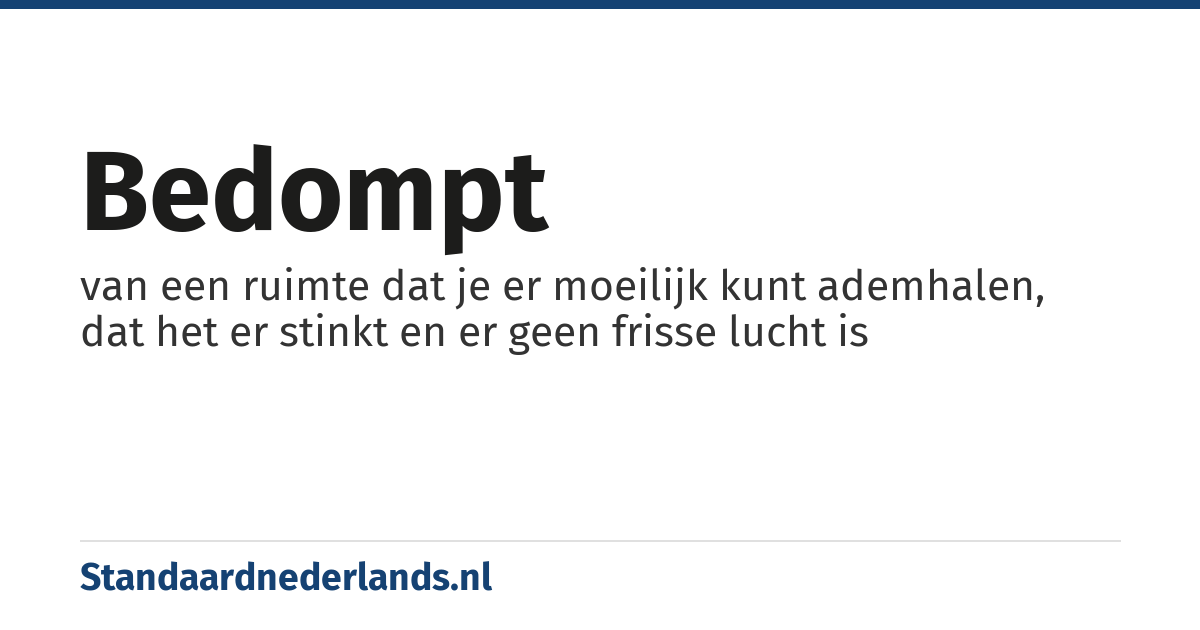 bedompt: van een ruimte dat je er moeilijk kunt ademhalen, dat het er stinkt en er geen frisse lucht is