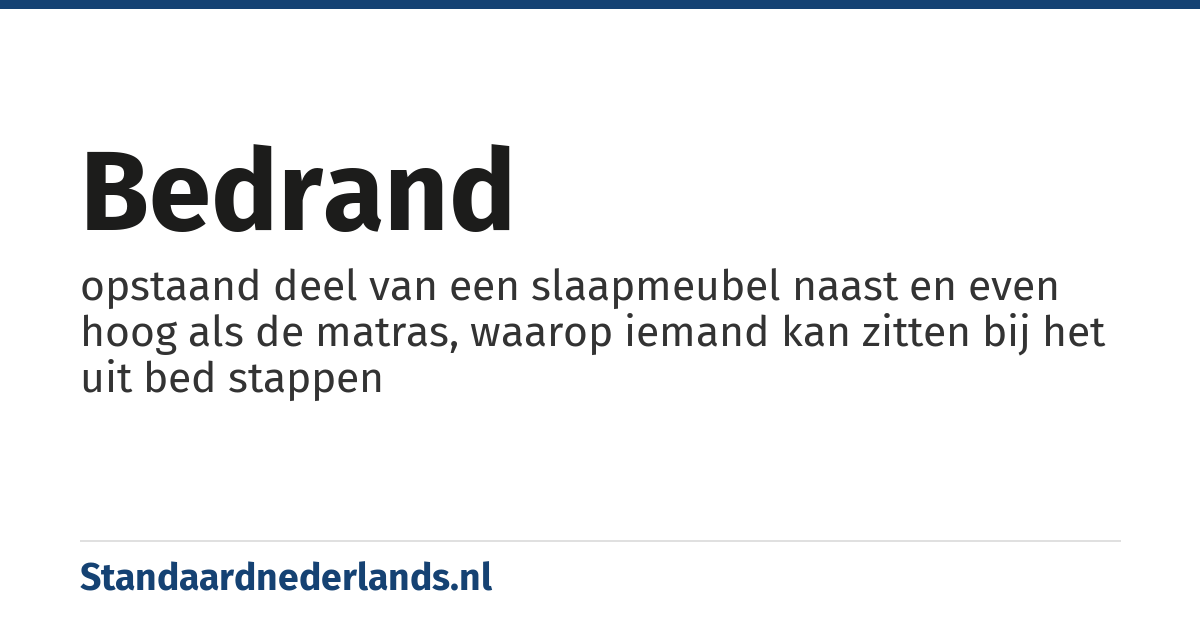 bedrand: opstaand deel van een slaapmeubel naast en even hoog als de matras, waarop iemand kan zitten bij het uit bed stappen