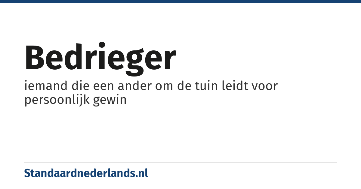 bedrieger: iemand die een ander om de tuin leidt voor persoonlijk gewin