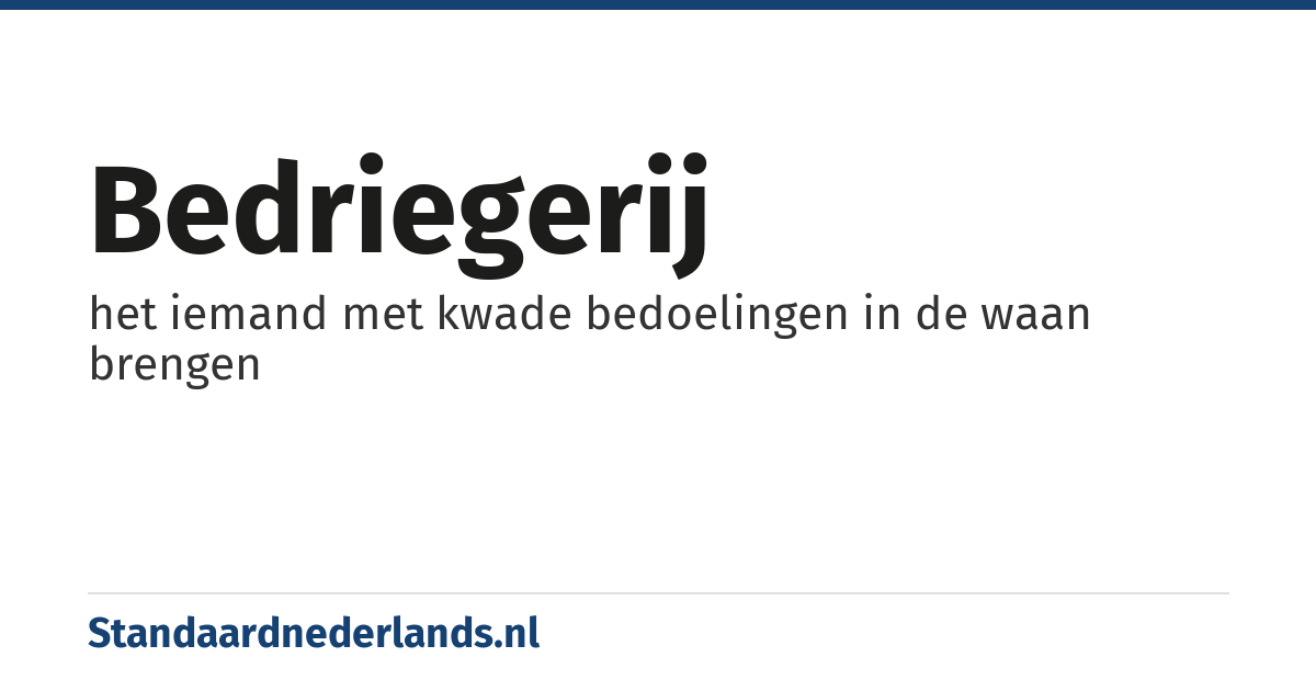 bedriegerij: het iemand met kwade bedoelingen in de waan brengen