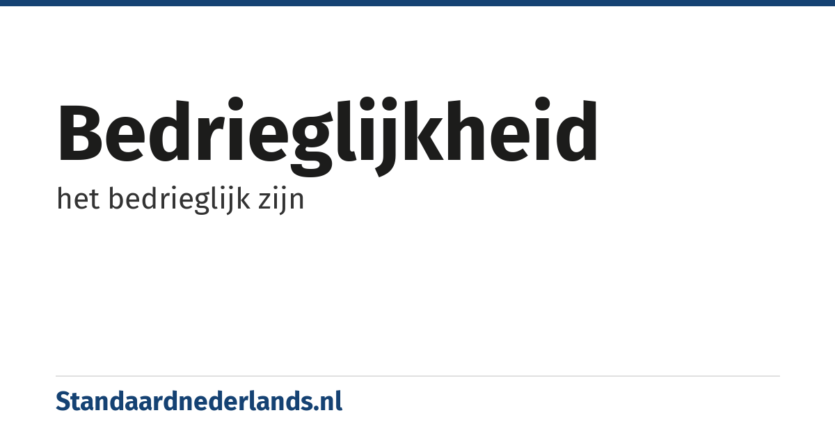 bedrieglijkheid: het bedrieglijk zijn