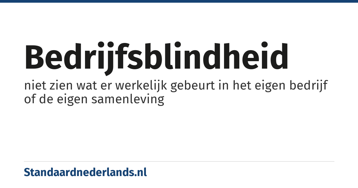 bedrijfsblindheid: niet zien wat er werkelijk gebeurt in het eigen bedrijf of de eigen samenleving