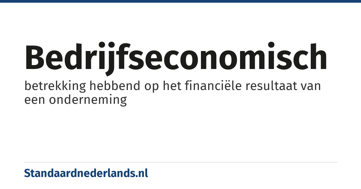 bedrijfseconomisch: betrekking hebbend op het financiële resultaat van een onderneming