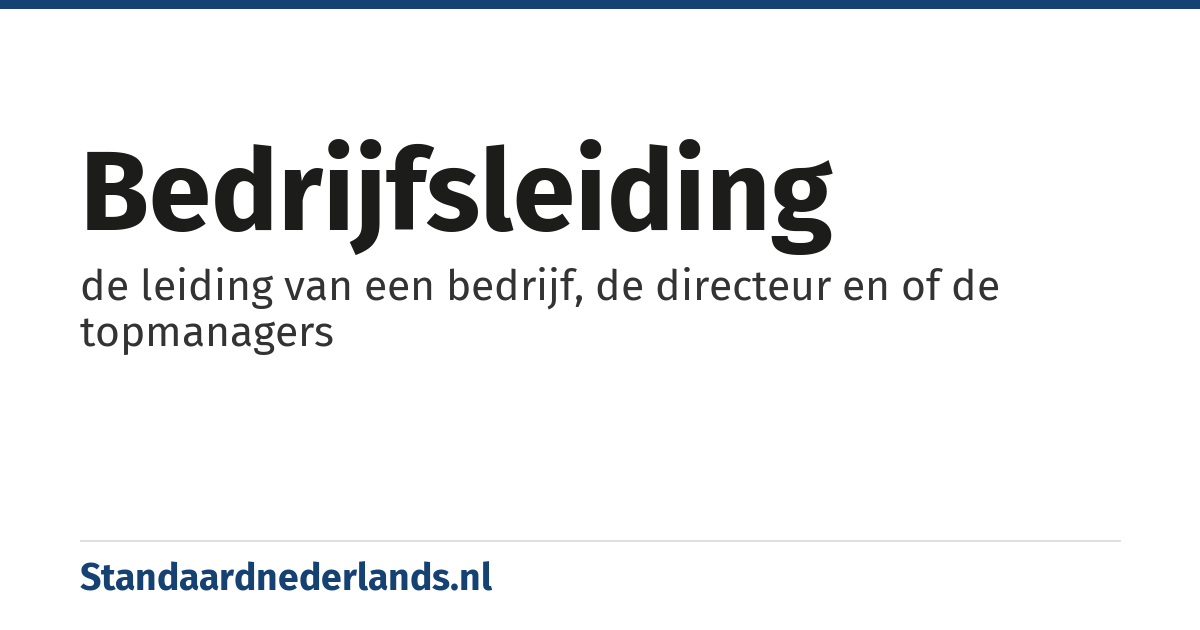 bedrijfsleiding: de leiding van een bedrijf, de directeur en of de topmanagers