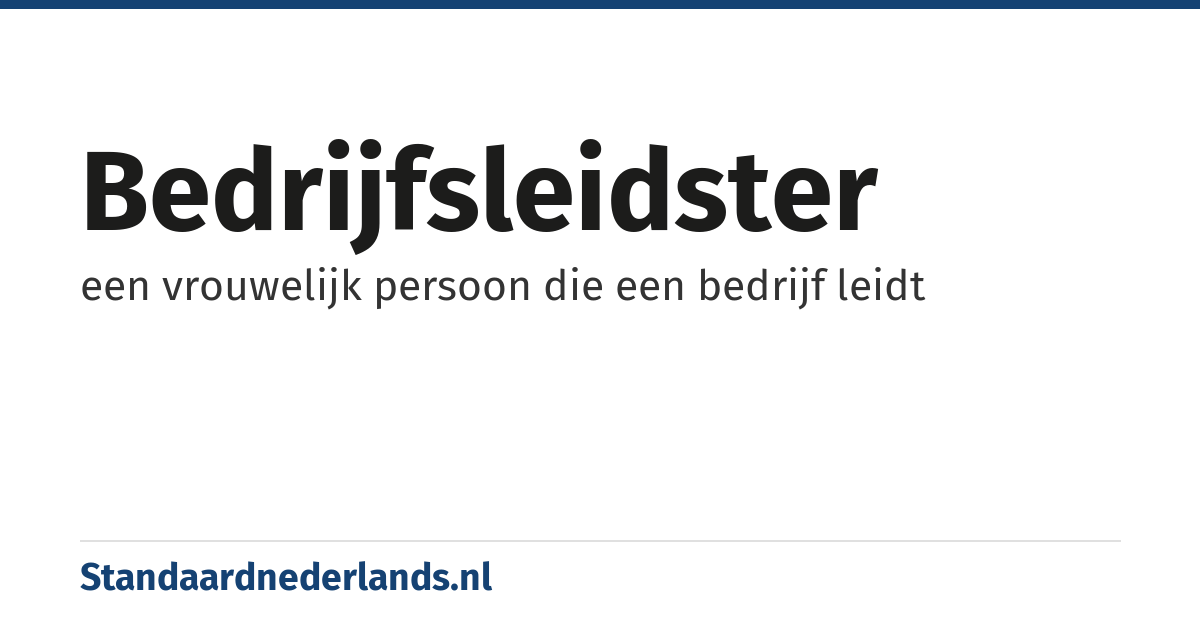 bedrijfsleidster: een vrouwelijk persoon die een bedrijf leidt