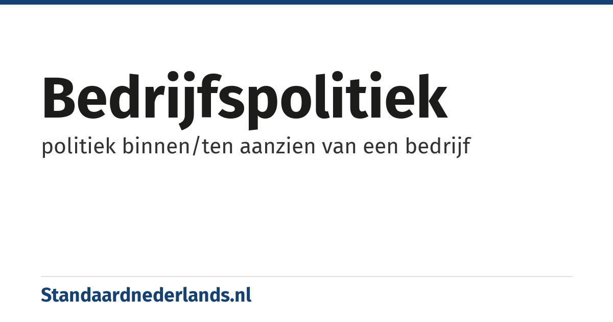 bedrijfspolitiek: politiek binnen/ten aanzien van een bedrijf