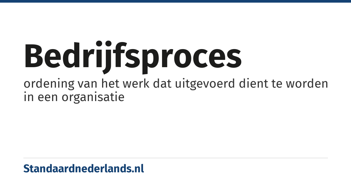 bedrijfsproces: ordening van het werk dat uitgevoerd dient te worden in een organisatie