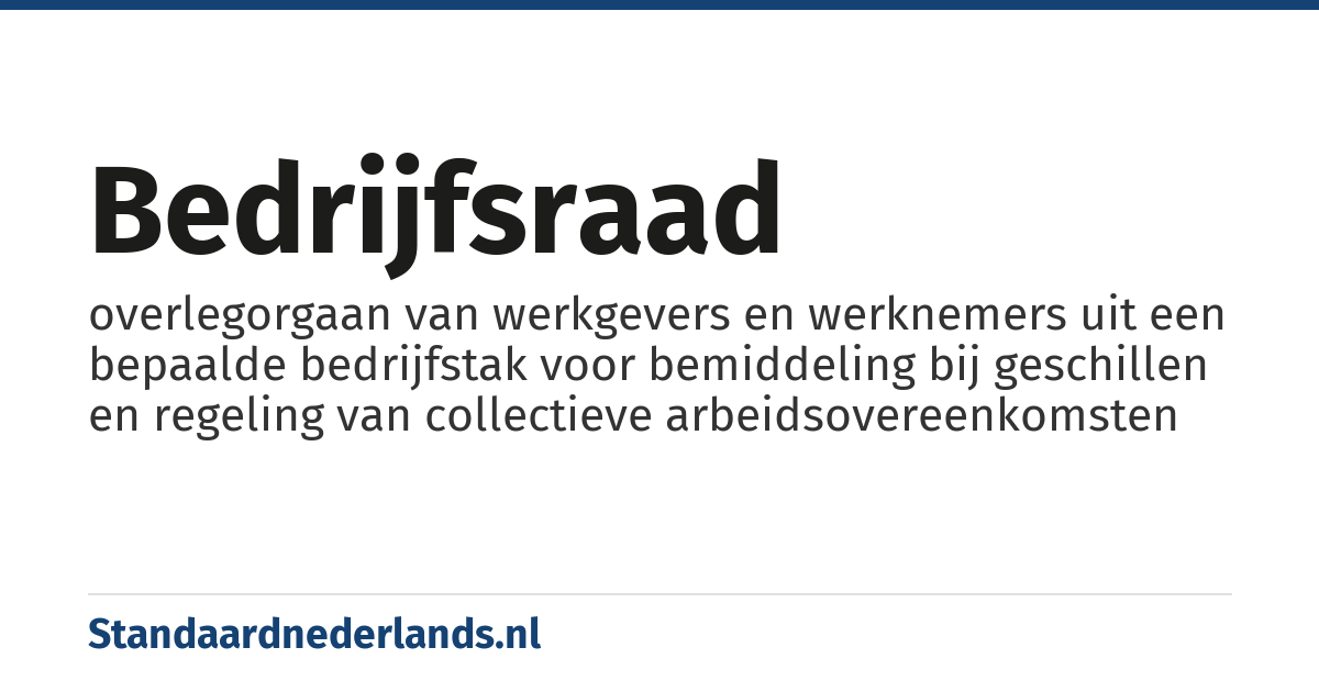 bedrijfsraad: overlegorgaan van werkgevers en werknemers uit een bepaalde bedrijfstak voor bemiddeling bij geschillen en regeling van collectieve arbeidsovereenkomsten
