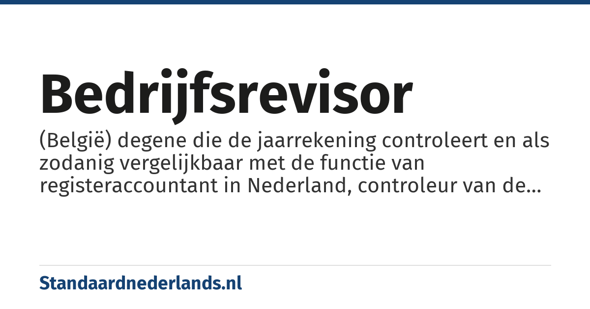 bedrijfsrevisor: (België) degene die de jaarrekening controleert en als zodanig vergelijkbaar met de functie van registeraccountant in Nederland, controleur van de boekhouding