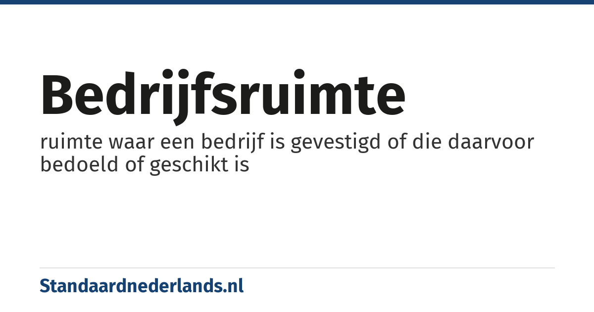 bedrijfsruimte: ruimte waar een bedrijf is gevestigd of die daarvoor bedoeld of geschikt is