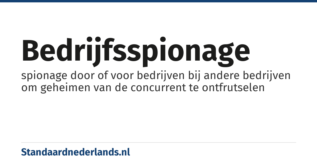 bedrijfsspionage: spionage door of voor bedrijven bij andere bedrijven om geheimen van de concurrent te ontfrutselen