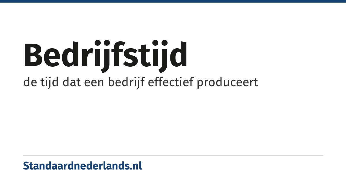 bedrijfstijd: de tijd dat een bedrijf effectief produceert