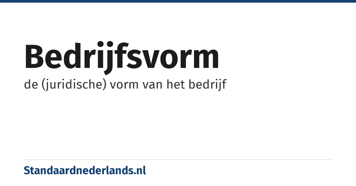 bedrijfsvorm: de (juridische) vorm van het bedrijf