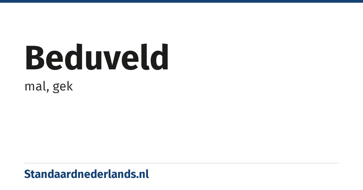 beduveld: mal, gek
