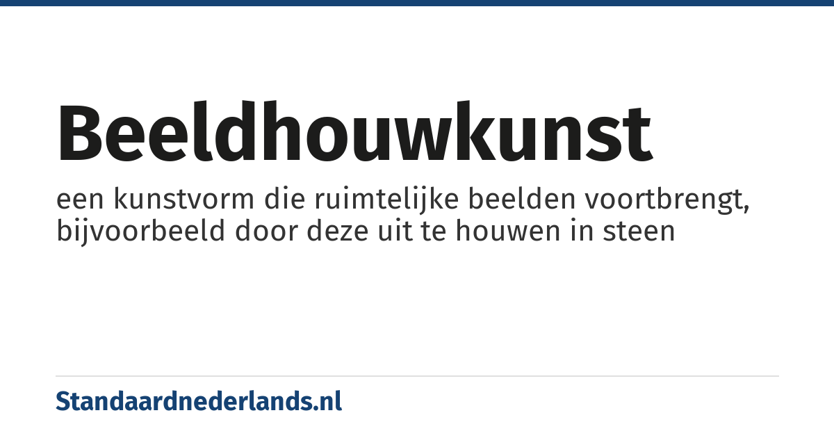 beeldhouwkunst: een kunstvorm die ruimtelijke beelden voortbrengt, bijvoorbeeld door deze uit te houwen in steen