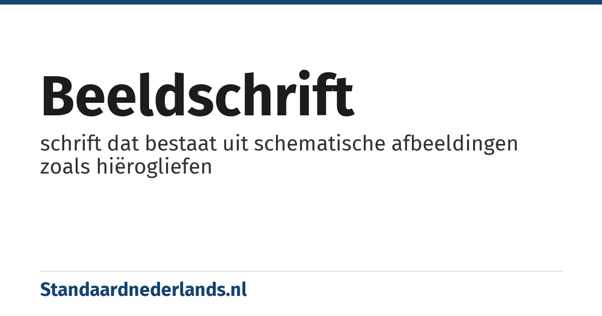 beeldschrift: schrift dat bestaat uit schematische afbeeldingen zoals hiërogliefen