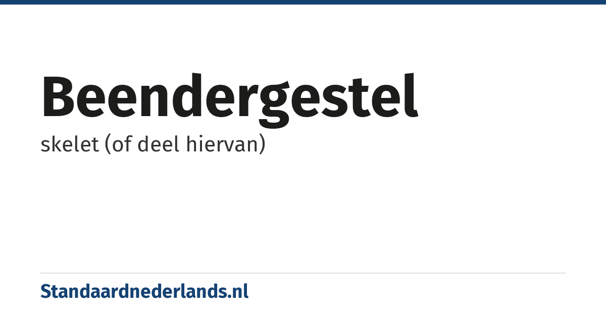 beendergestel: skelet (of deel hiervan)