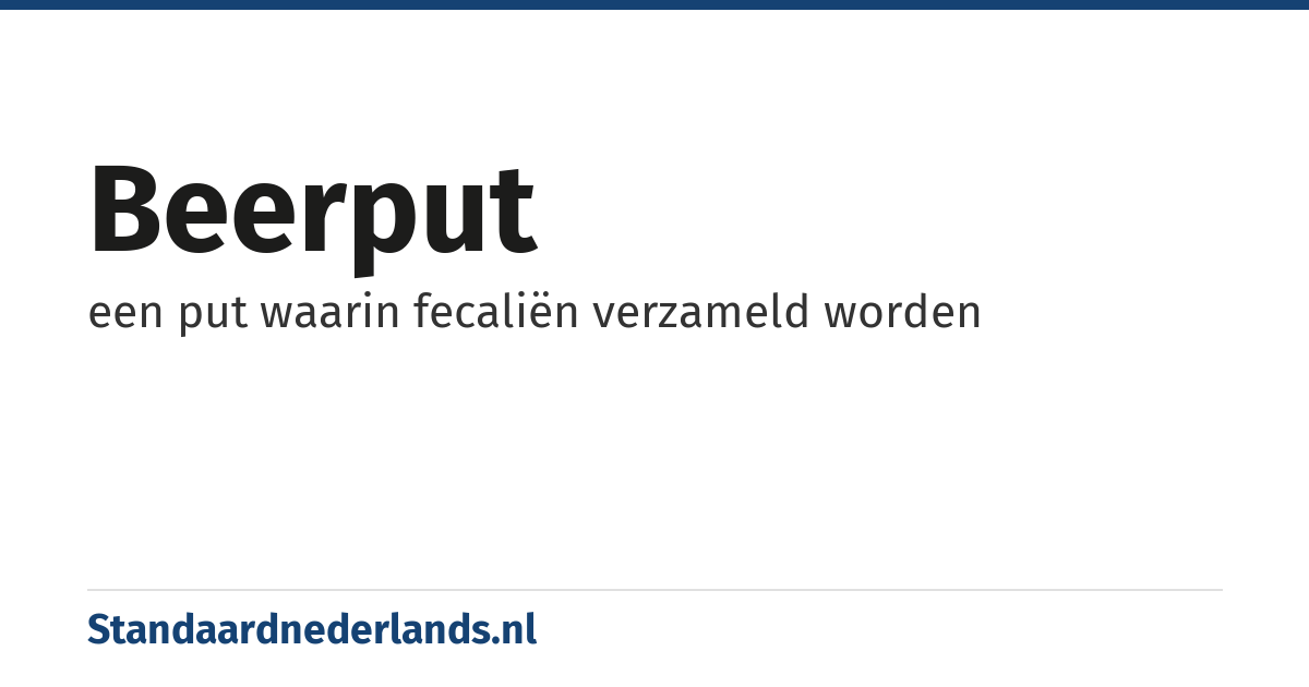 beerput: een put waarin fecaliën verzameld worden