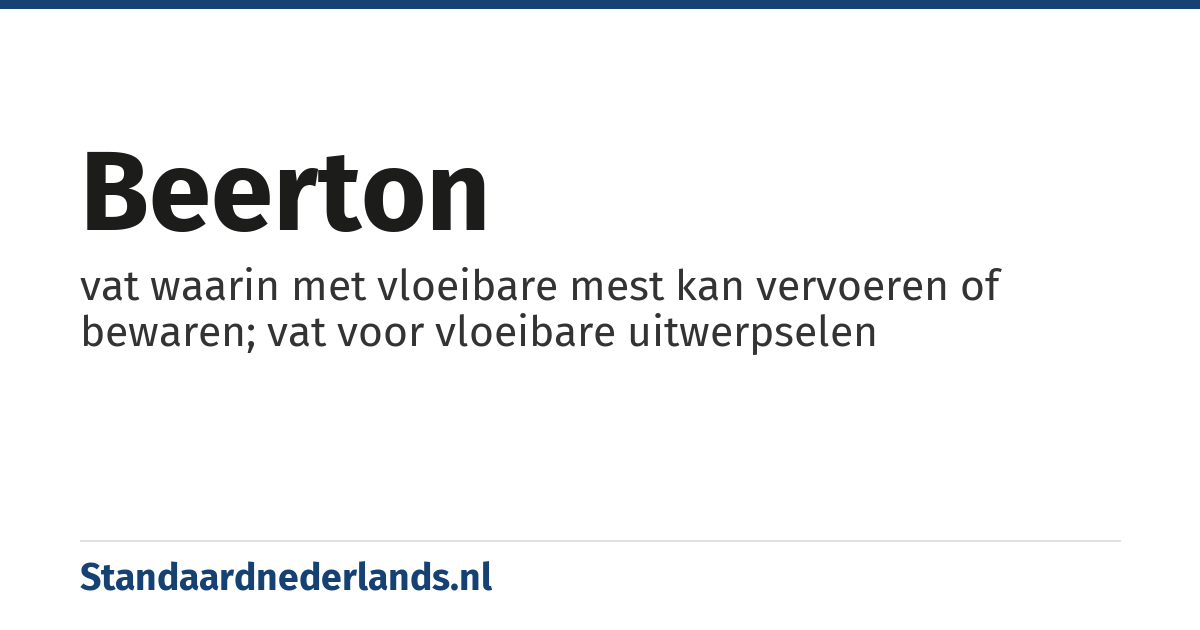 beerton: vat waarin met vloeibare mest kan vervoeren of bewaren; vat voor vloeibare uitwerpselen