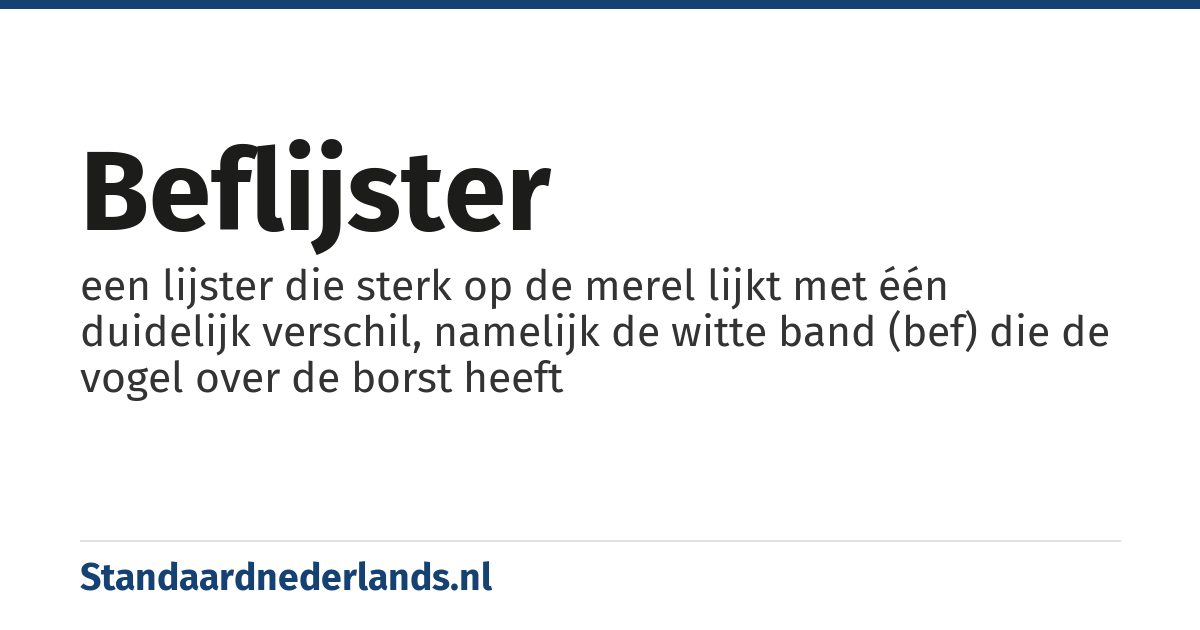 beflijster: een lijster die sterk op de merel lijkt met één duidelijk verschil, namelijk de witte band (bef) die de vogel over de borst heeft