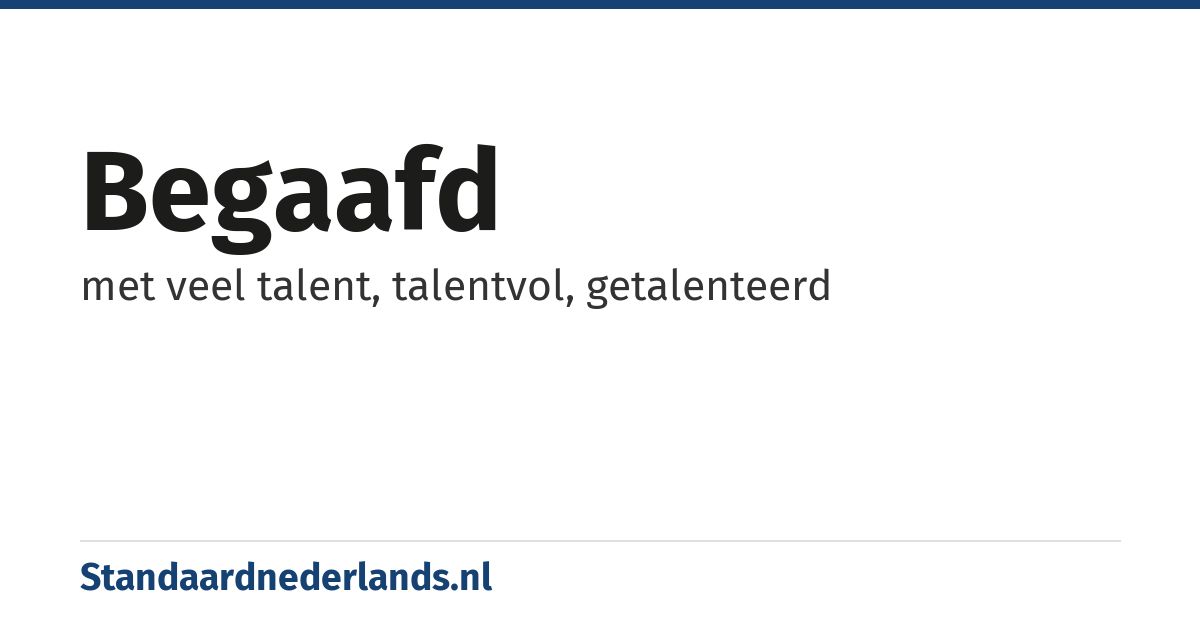 begaafd: met veel talent, talentvol, getalenteerd