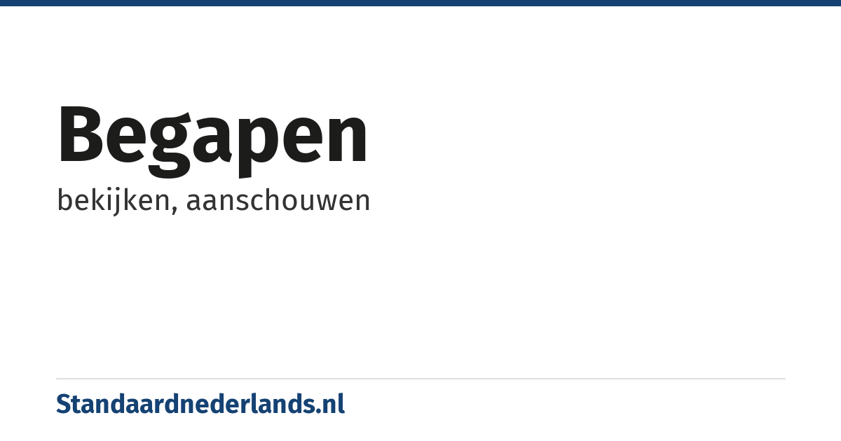 begapen: bekijken, aanschouwen
