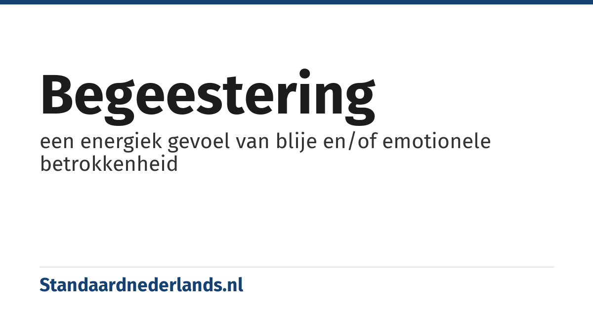 begeestering: een energiek gevoel van blije en/of emotionele betrokkenheid