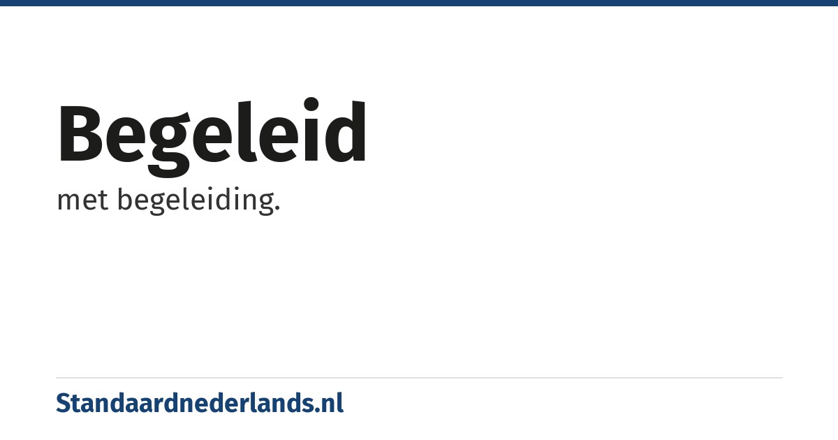 begeleid: met begeleiding.