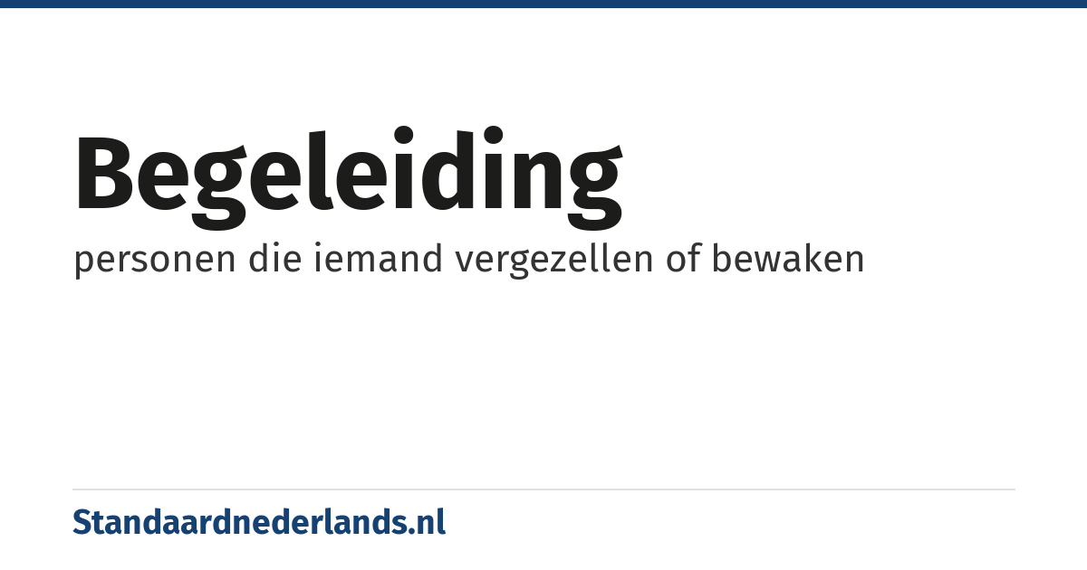begeleiding: personen die iemand vergezellen of bewaken