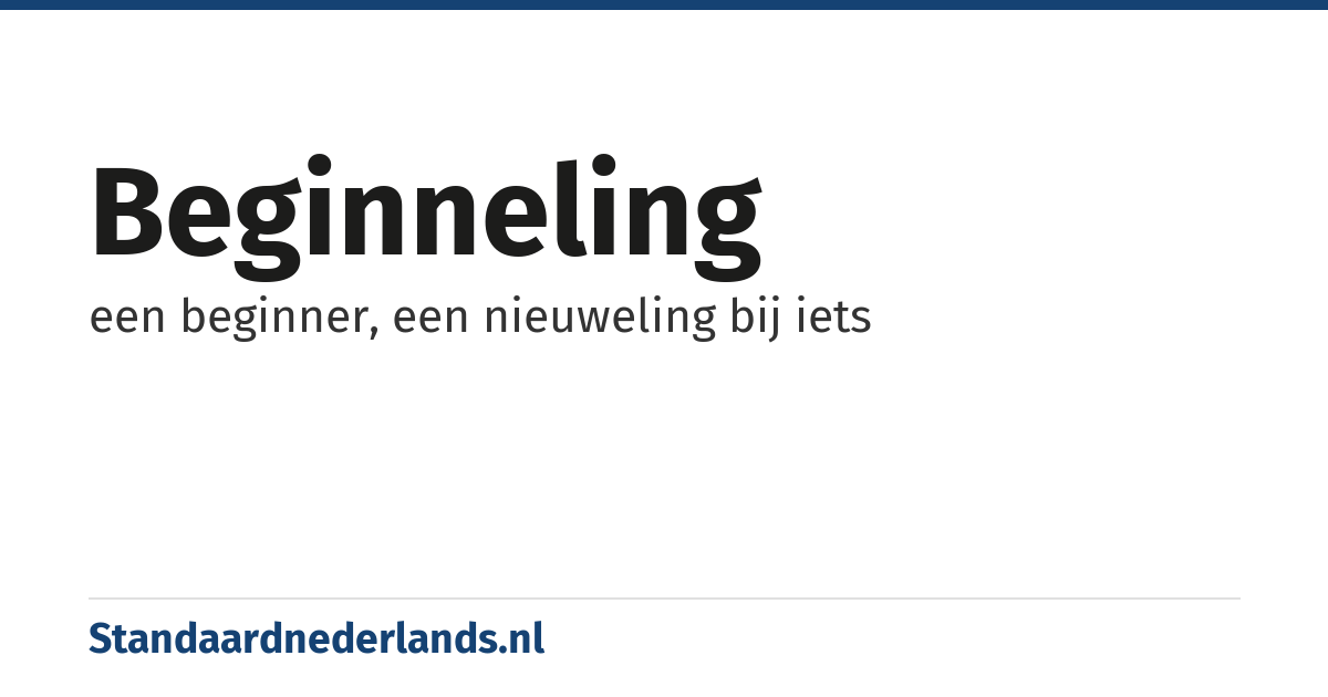 beginneling: een beginner, een nieuweling bij iets
