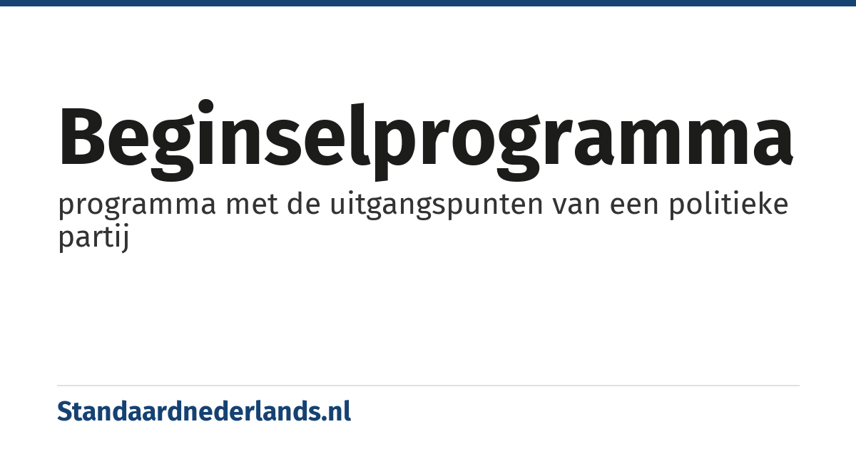beginselprogramma: programma met de uitgangspunten van een politieke partij