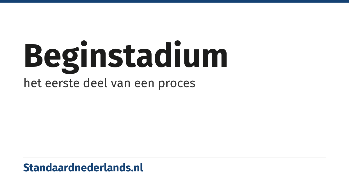 beginstadium: het eerste deel van een proces