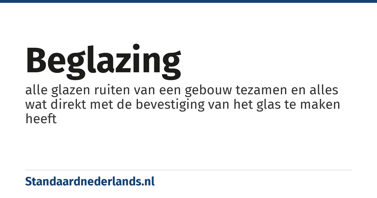 beglazing: alle glazen ruiten van een gebouw tezamen en alles wat direkt met de bevestiging van het glas te maken heeft