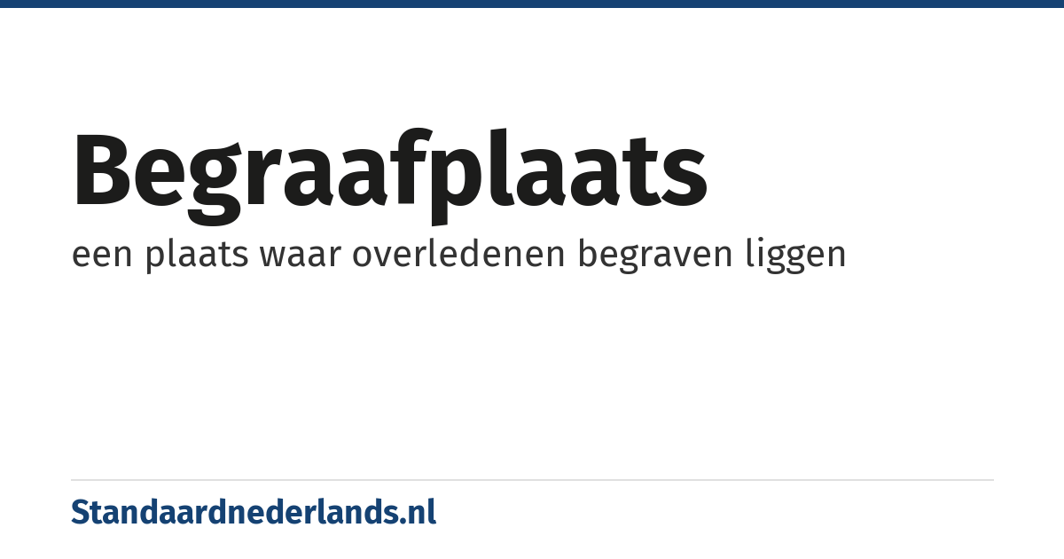 begraafplaats: een plaats waar overledenen begraven liggen
