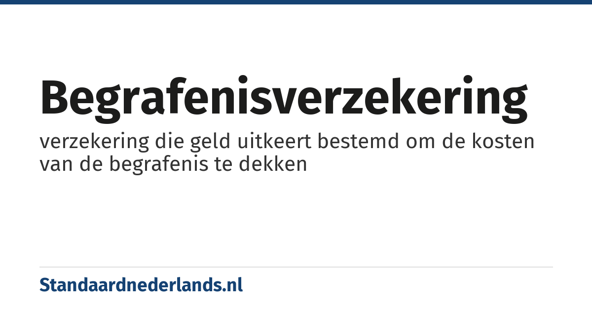 begrafenisverzekering: verzekering die geld uitkeert bestemd om de kosten van de begrafenis te dekken