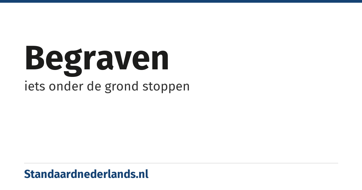 begraven: iets onder de grond stoppen