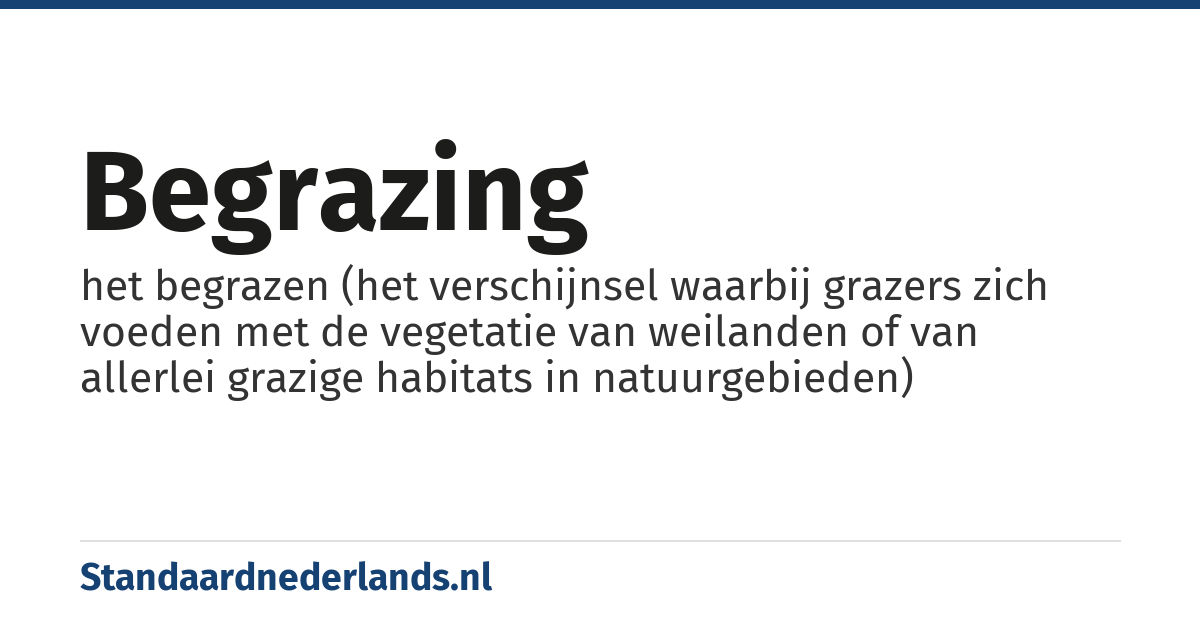 begrazing: het begrazen (het verschijnsel waarbij grazers zich voeden met de vegetatie van weilanden of van allerlei grazige habitats in natuurgebieden)