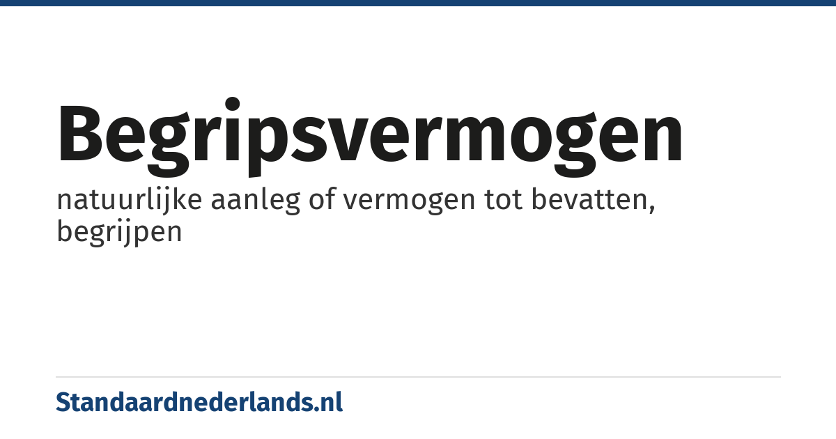 begripsvermogen: natuurlijke aanleg of vermogen tot bevatten, begrijpen