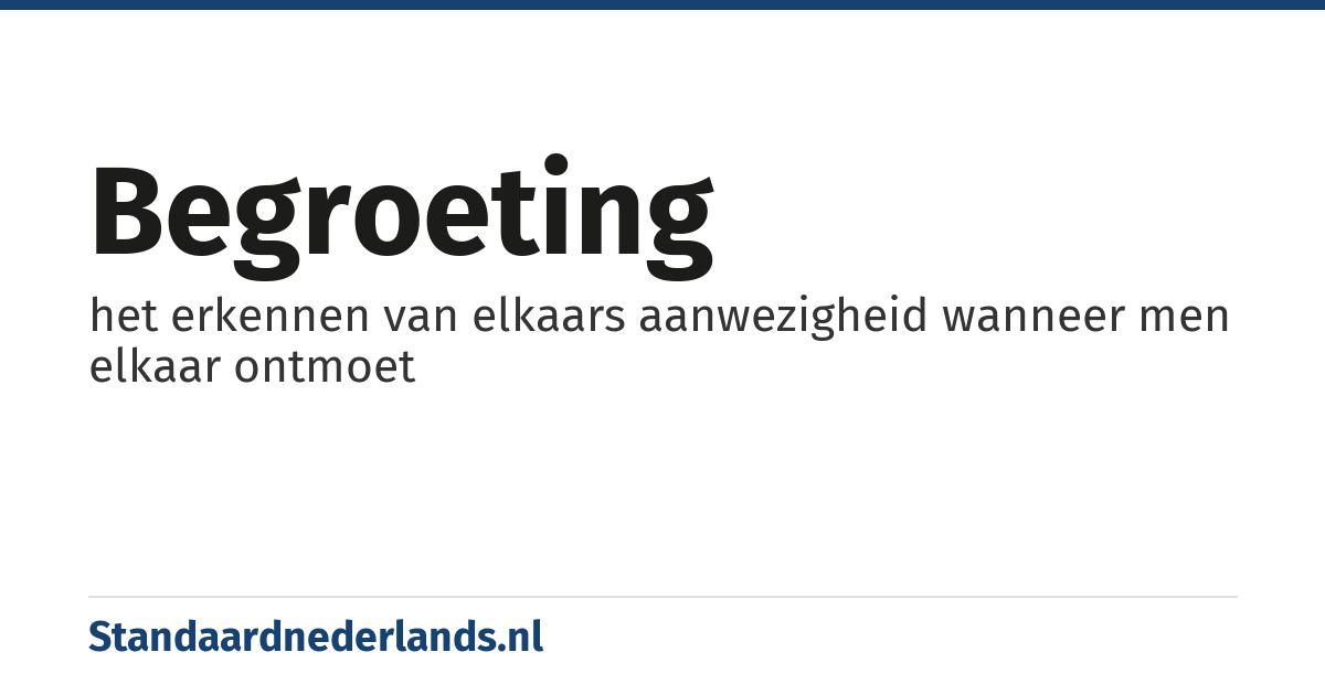 begroeting: het erkennen van elkaars aanwezigheid wanneer men elkaar ontmoet