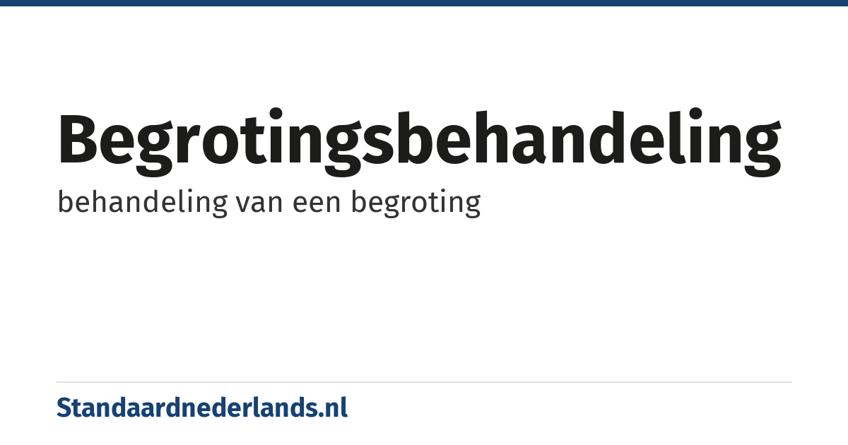 begrotingsbehandeling: behandeling van een begroting