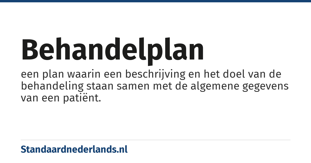 behandelplan: een plan waarin een beschrijving en het doel van de behandeling staan samen met de algemene gegevens van een patiënt.