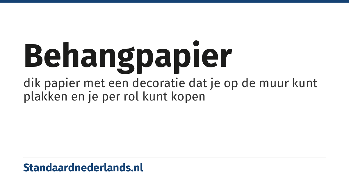 behangpapier: dik papier met een decoratie dat je op de muur kunt plakken en je per rol kunt kopen