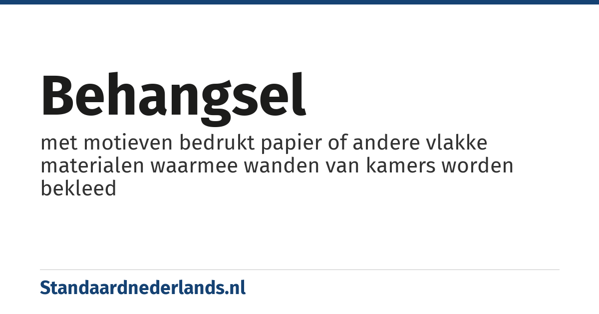 behangsel: met motieven bedrukt papier of andere vlakke materialen waarmee wanden van kamers worden bekleed