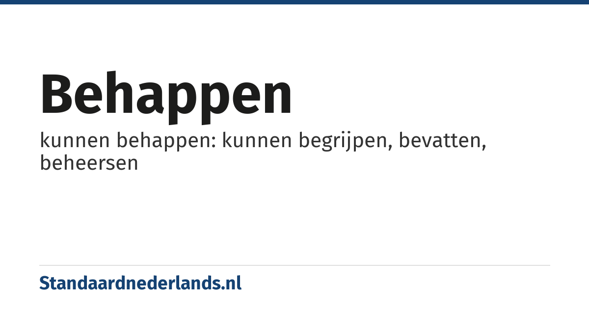 behappen: kunnen behappen: kunnen begrijpen, bevatten, beheersen