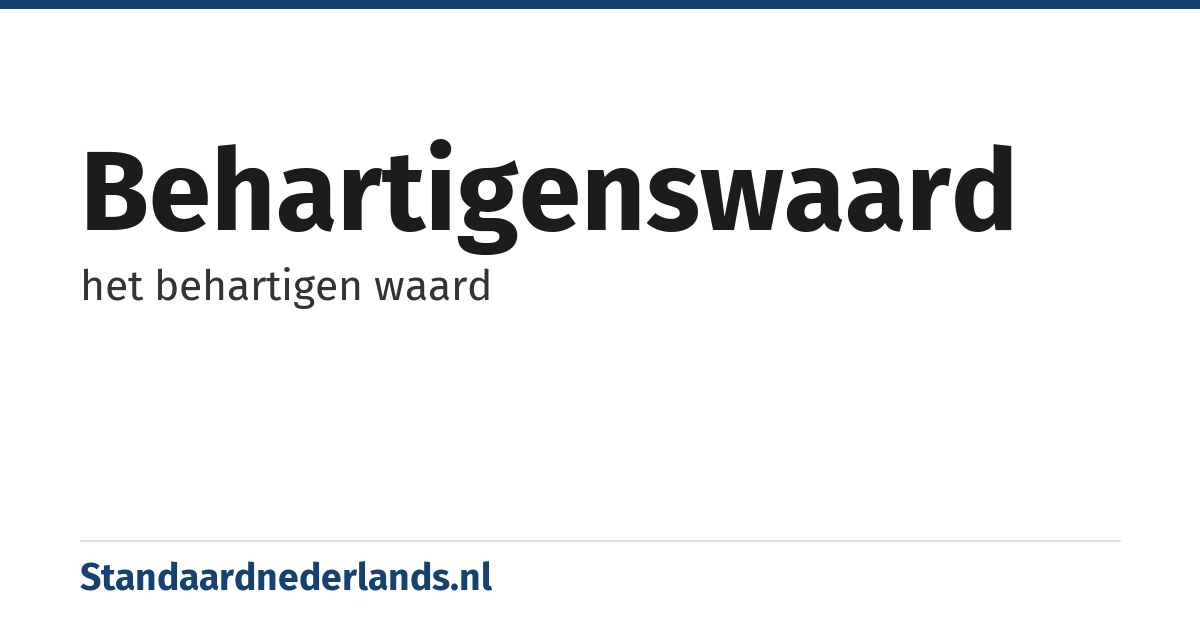 behartigenswaard: het behartigen waard