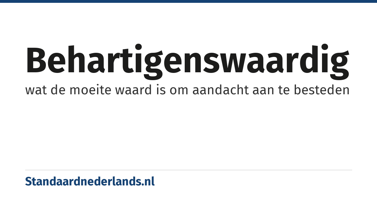 behartigenswaardig: wat de moeite waard is om aandacht aan te besteden