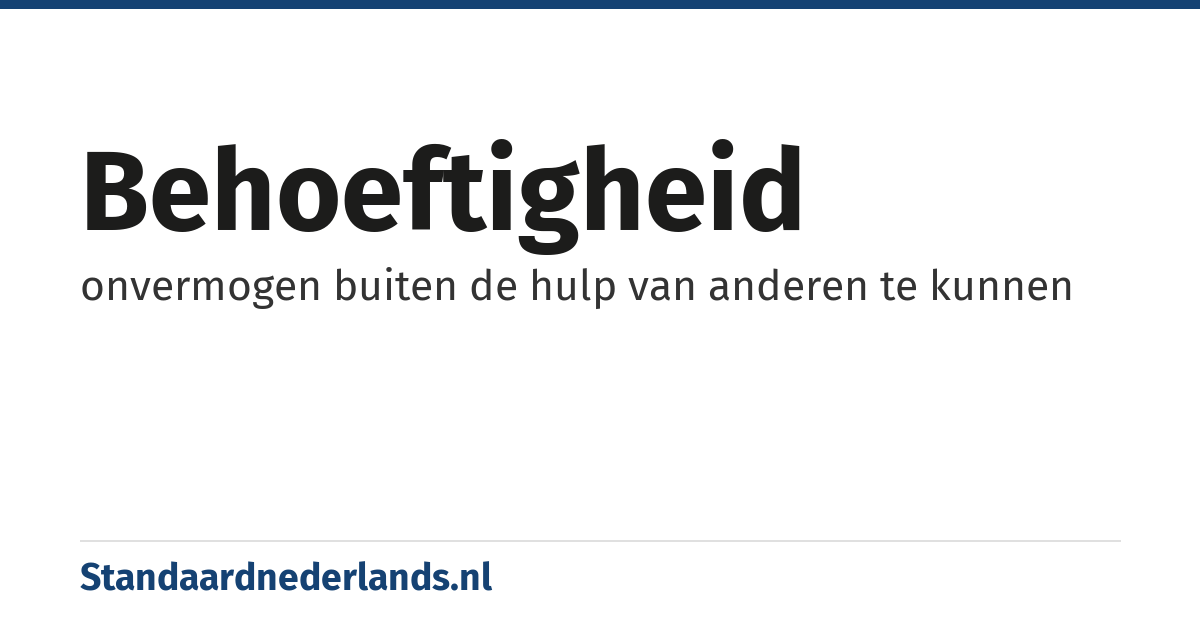 behoeftigheid: onvermogen buiten de hulp van anderen te kunnen