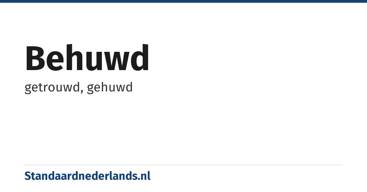 behuwd: getrouwd, gehuwd