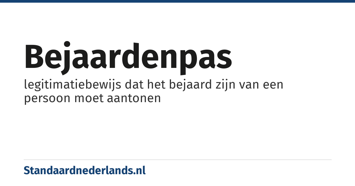 bejaardenpas: legitimatiebewijs dat het bejaard zijn van een persoon moet aantonen